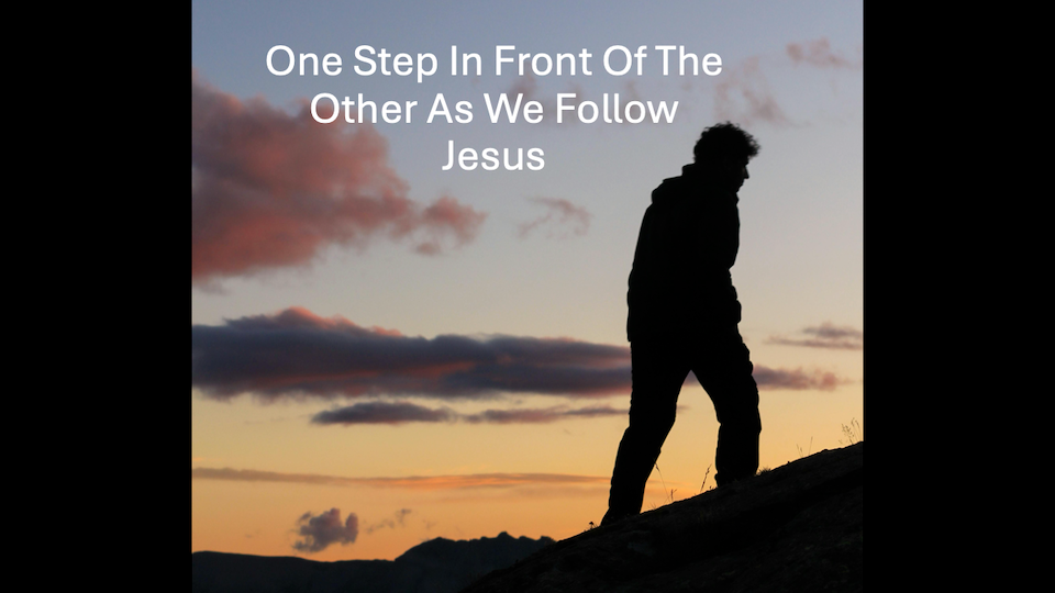One Step In Front of the Other As We Follow Jesus