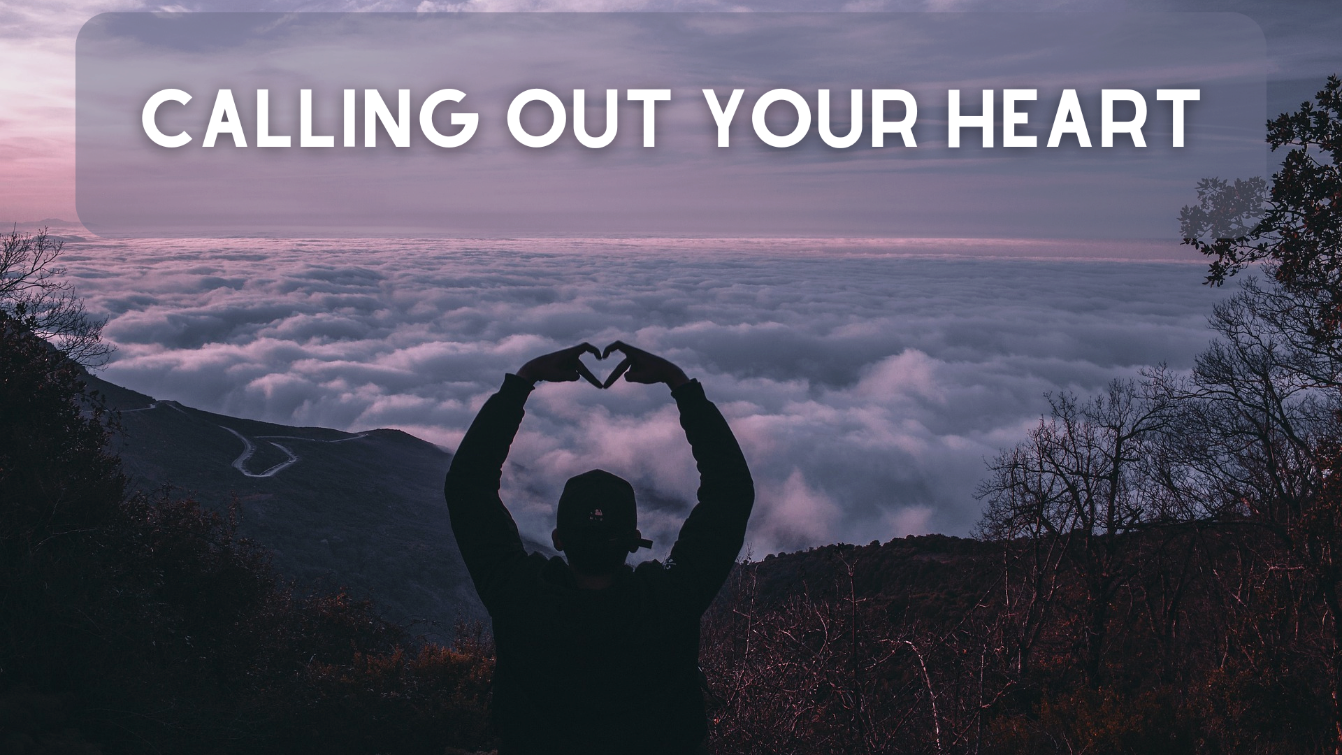 Calling Out Your Heart