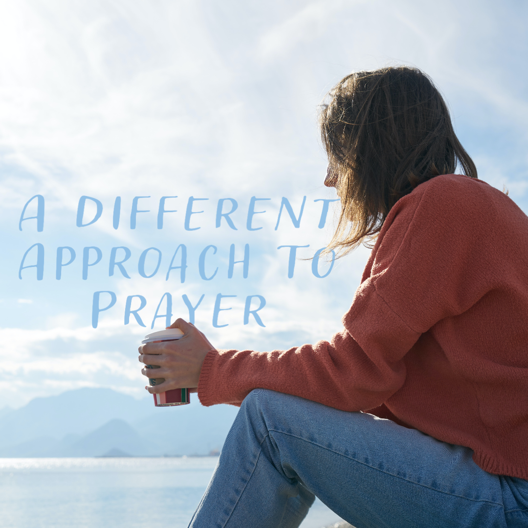 A Different Approach To Prayer (part 2)