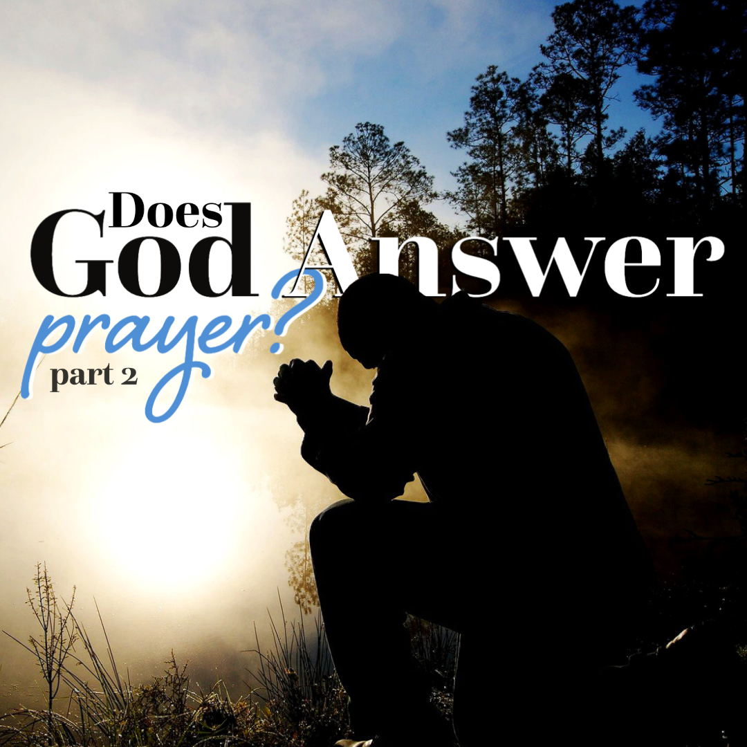 Does God Answer Prayer (part 2)