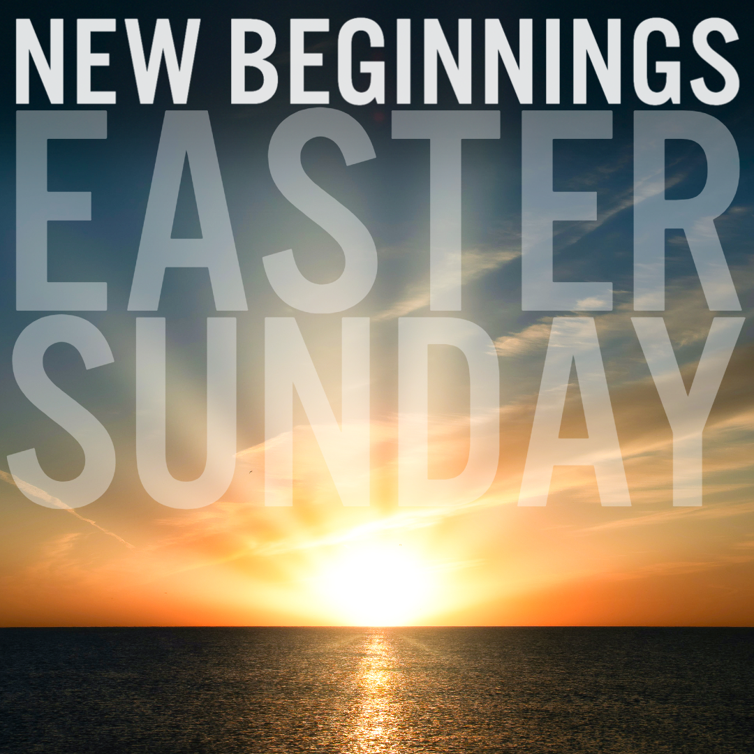 New Beginnings: Easter Sunday