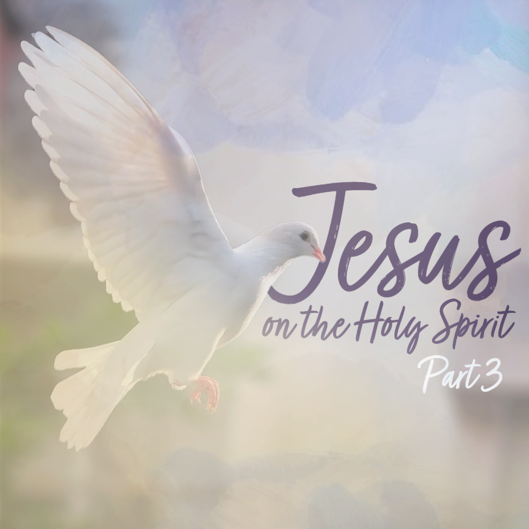 Jesus, on the Holy Spirit (part 3)
