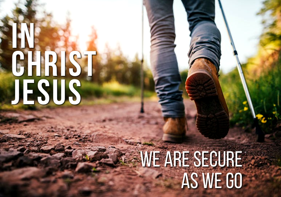 In Christ Jesus We Are Secure As We Go