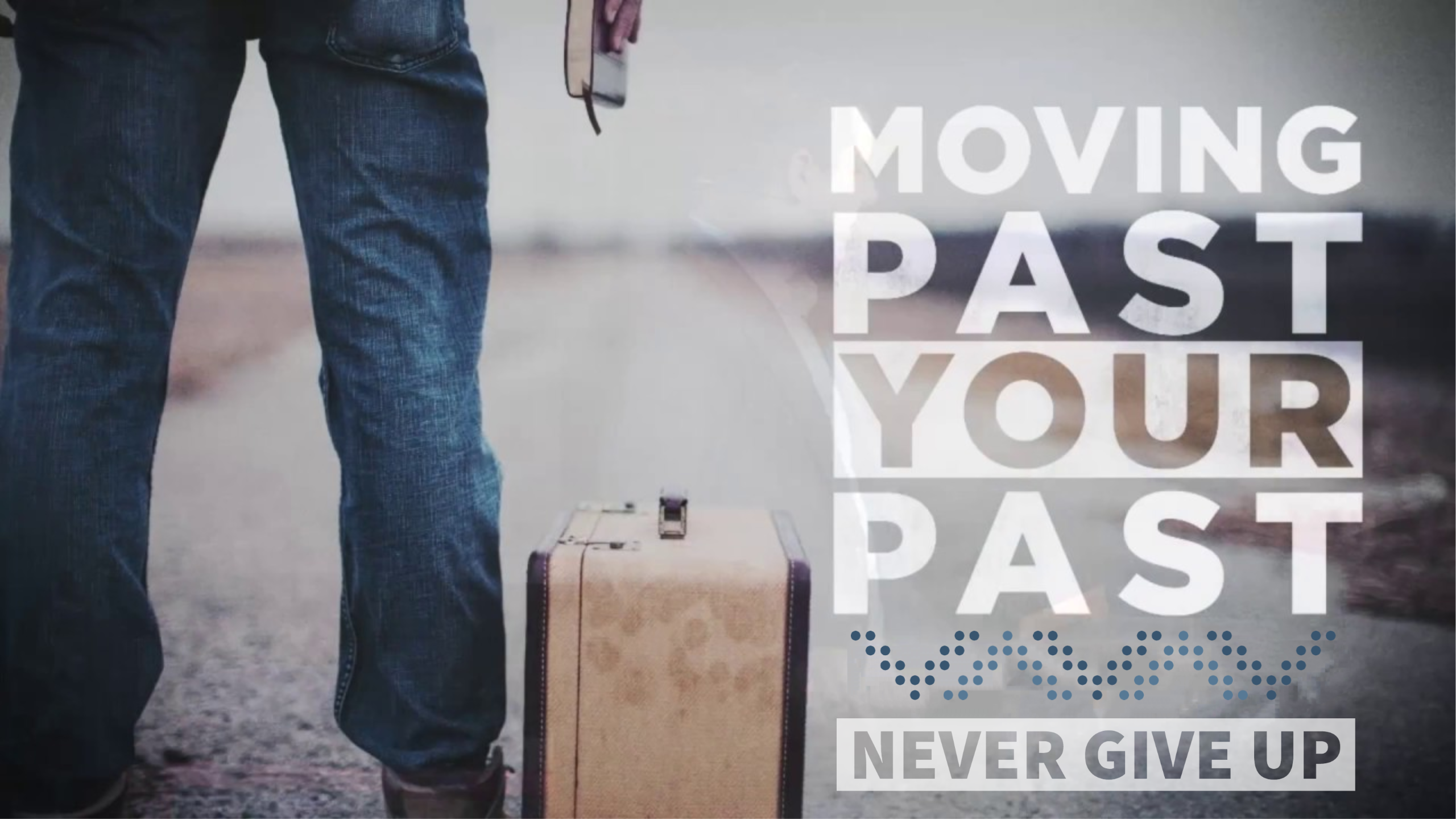 Never Give Up: Moving Past Your Past
