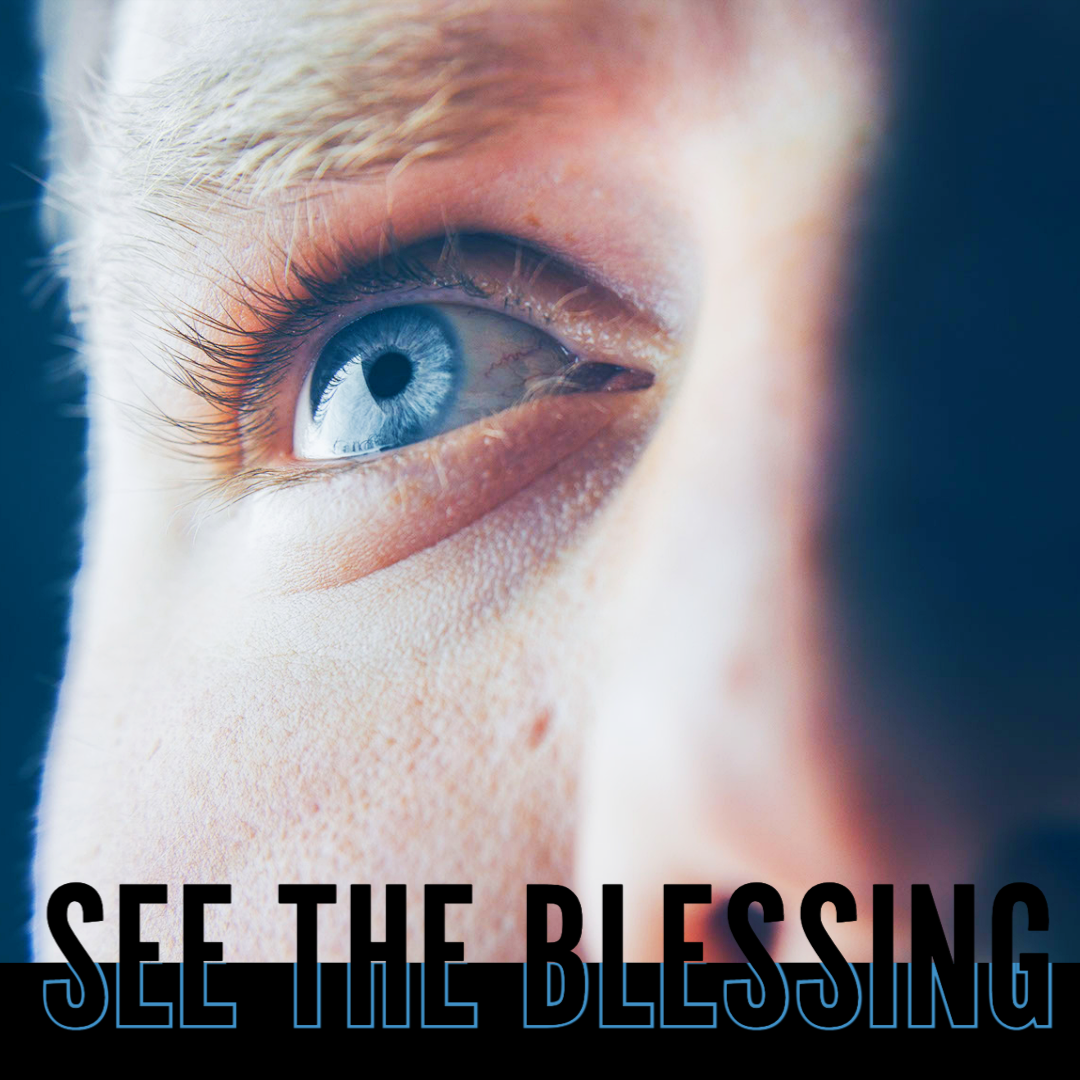 Eyes To See: See The Blessing