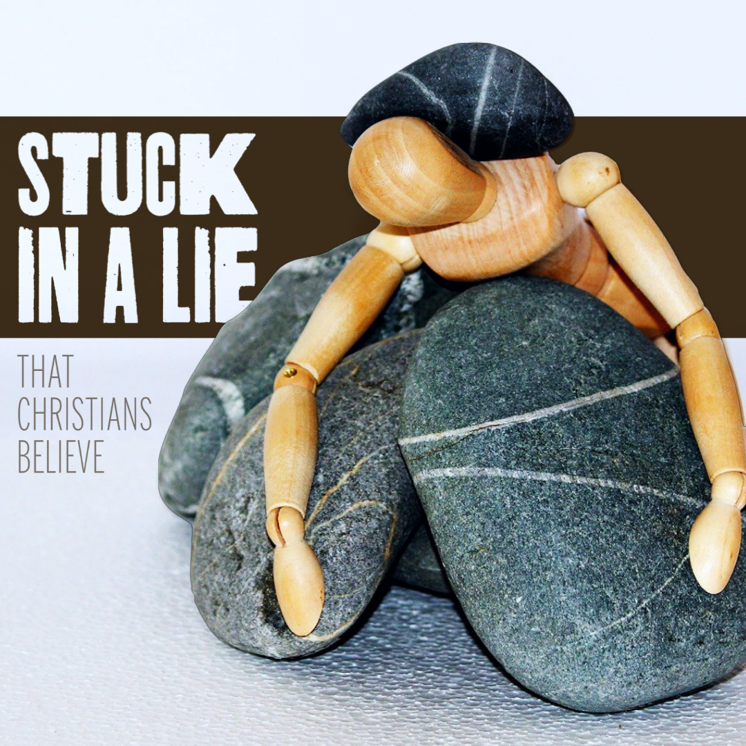 Never Give Up: Stuck In a Lie That Christians Believe