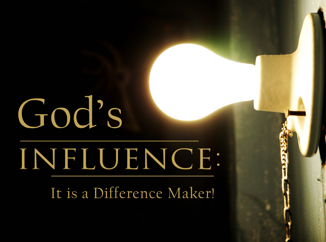 God's Influence: It Is A Difference Maker!