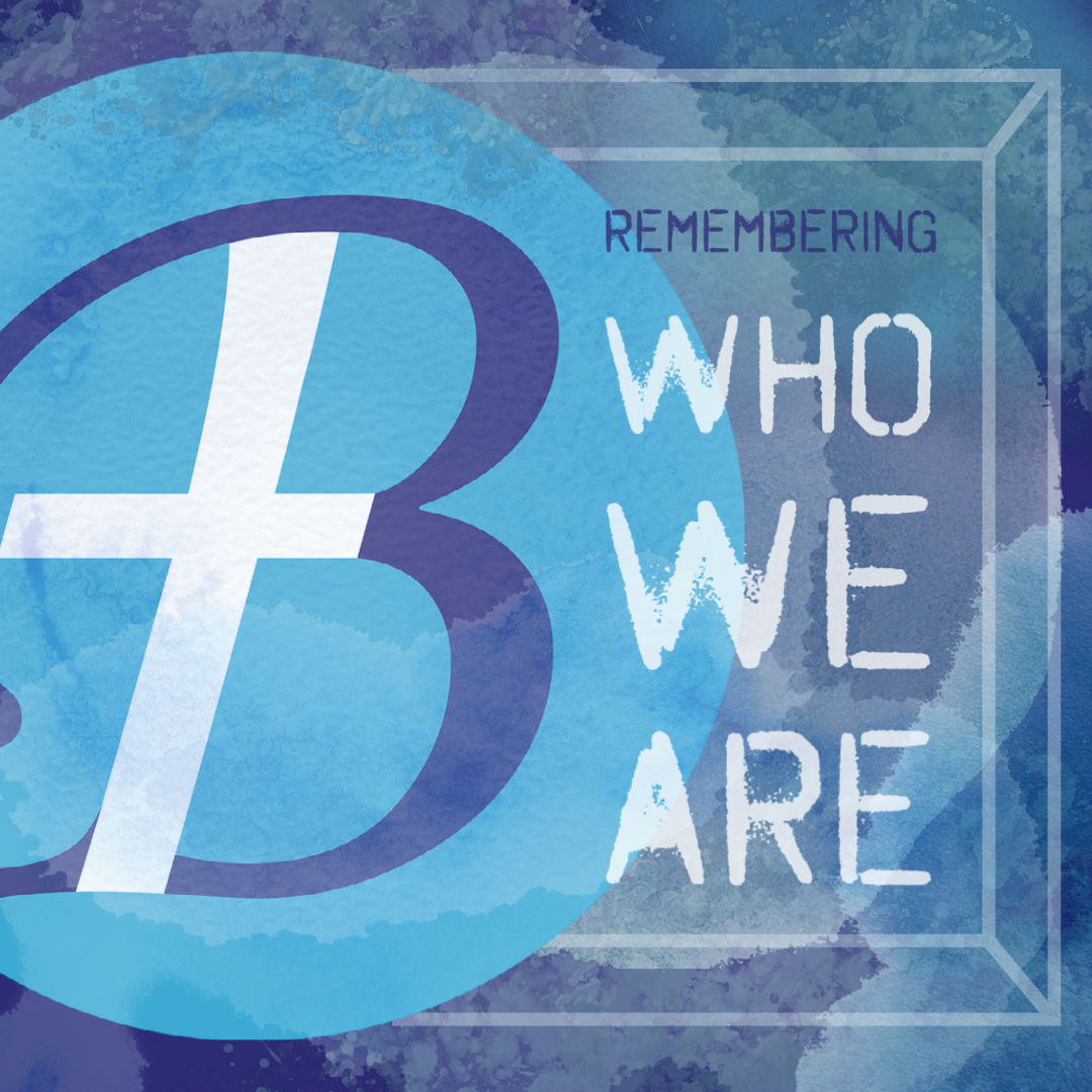 Remembering Who We Are